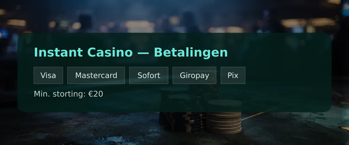 Instant Casino — Betalingen: Visa, Mastercard, Sofort, Giropay, Pix