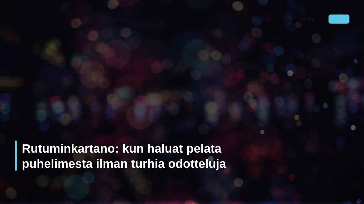Rutuminkartano: kun haluat pelata puhelimesta ilman turhia odotteluja
