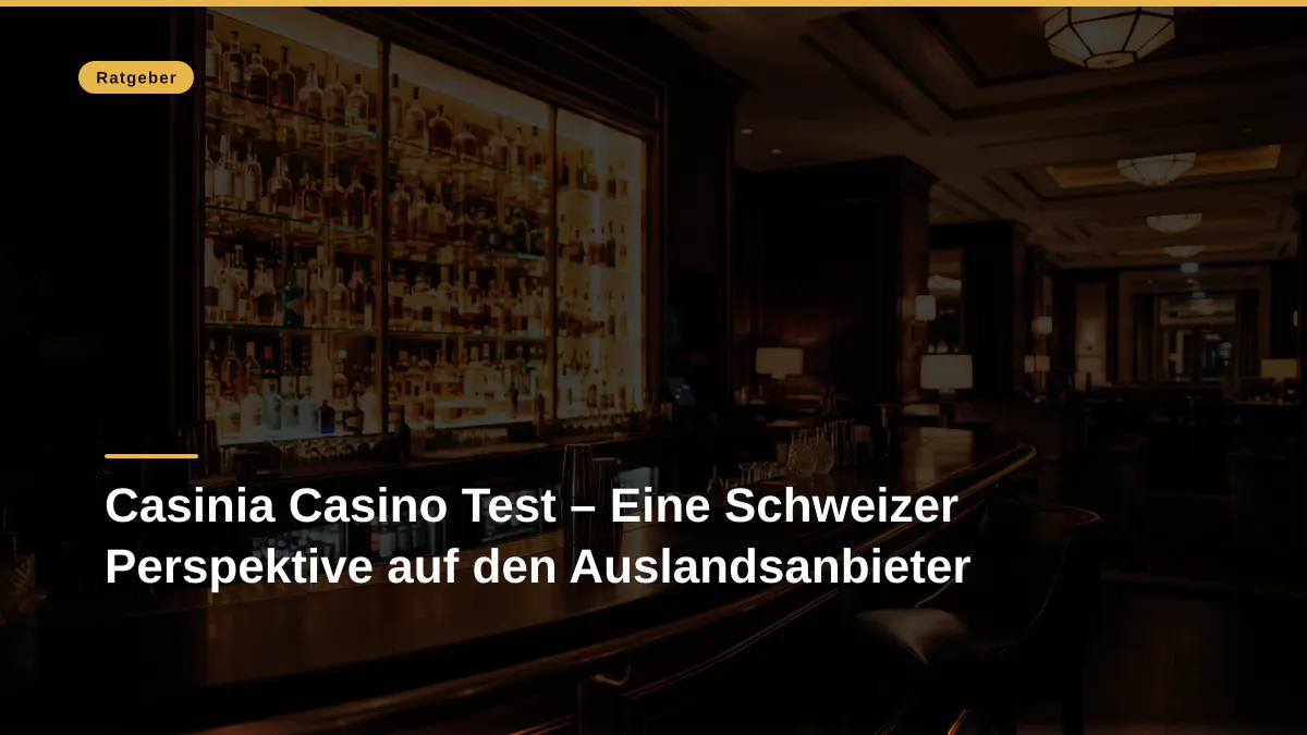 Casinia Casino Test – Eine Schweizer Perspektive auf den Auslandsanbieter