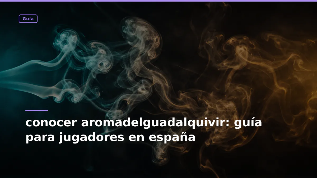 conocer aromadelguadalquivir: guía para jugadores en españa