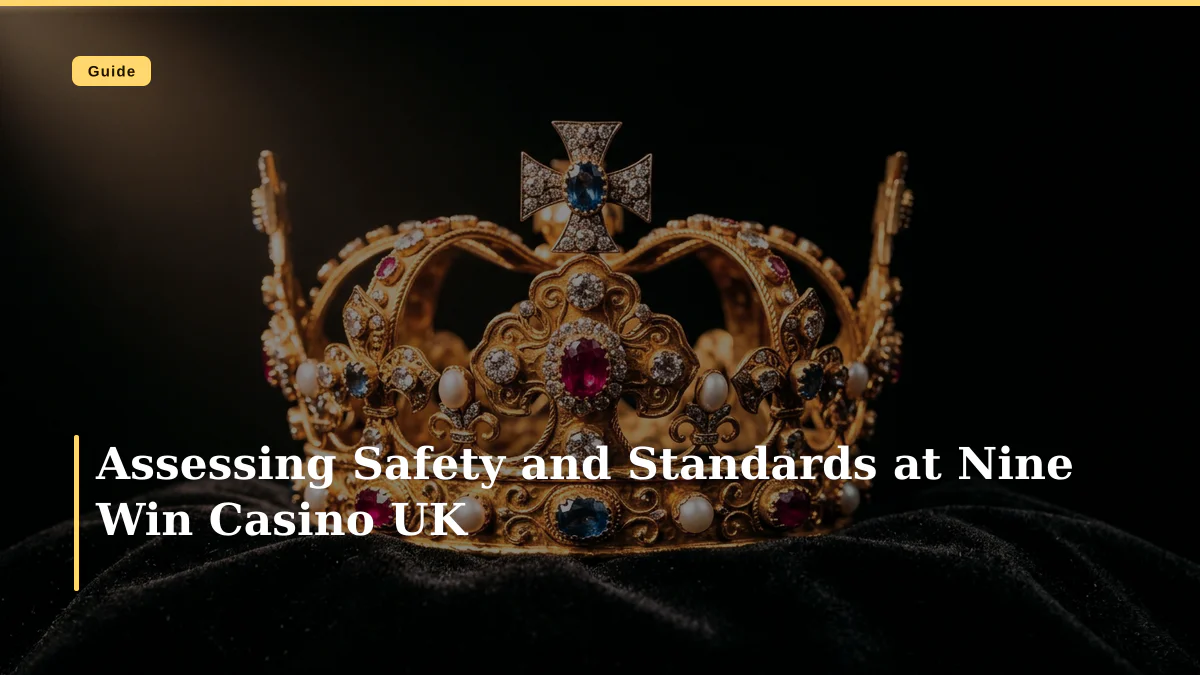 Assessing Safety and Standards at Nine Win Casino UK