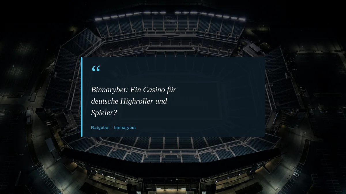 Binnarybet: Ein Casino für deutsche Highroller und Spieler?