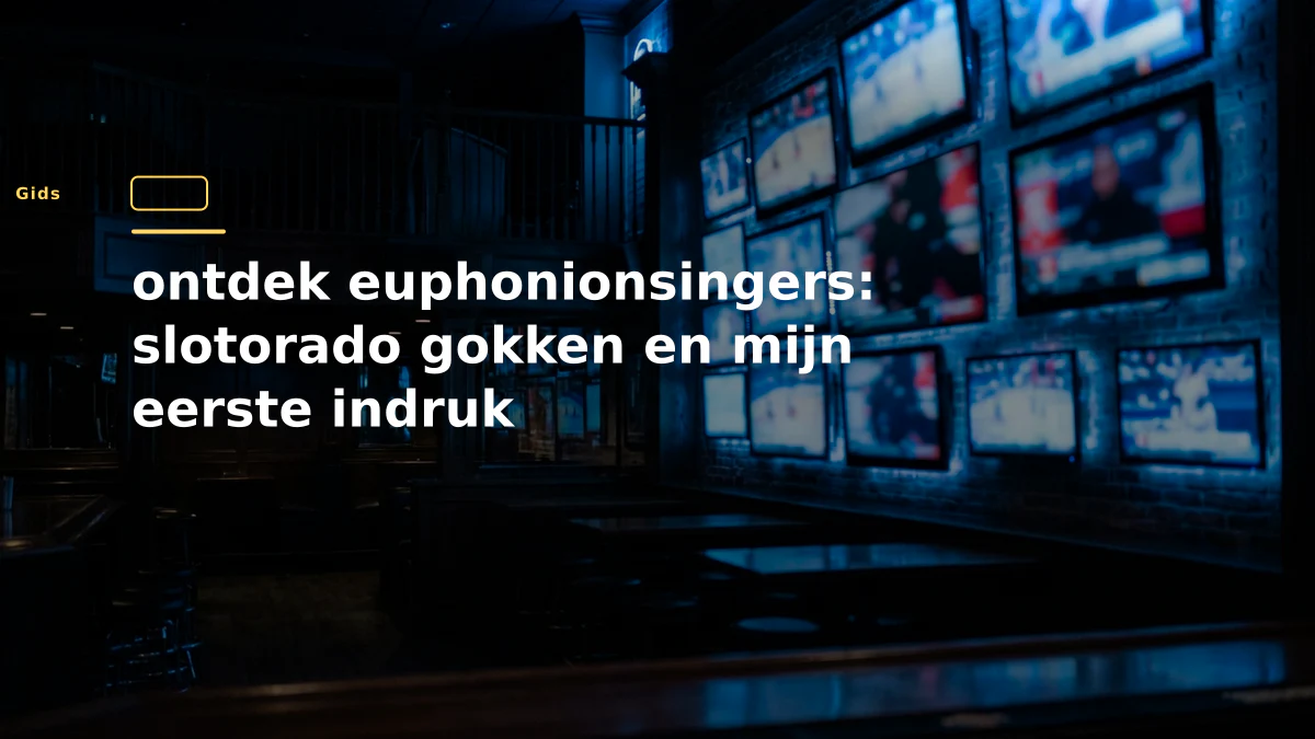 ontdek euphonionsingers: slotorado gokken en mijn eerste indruk