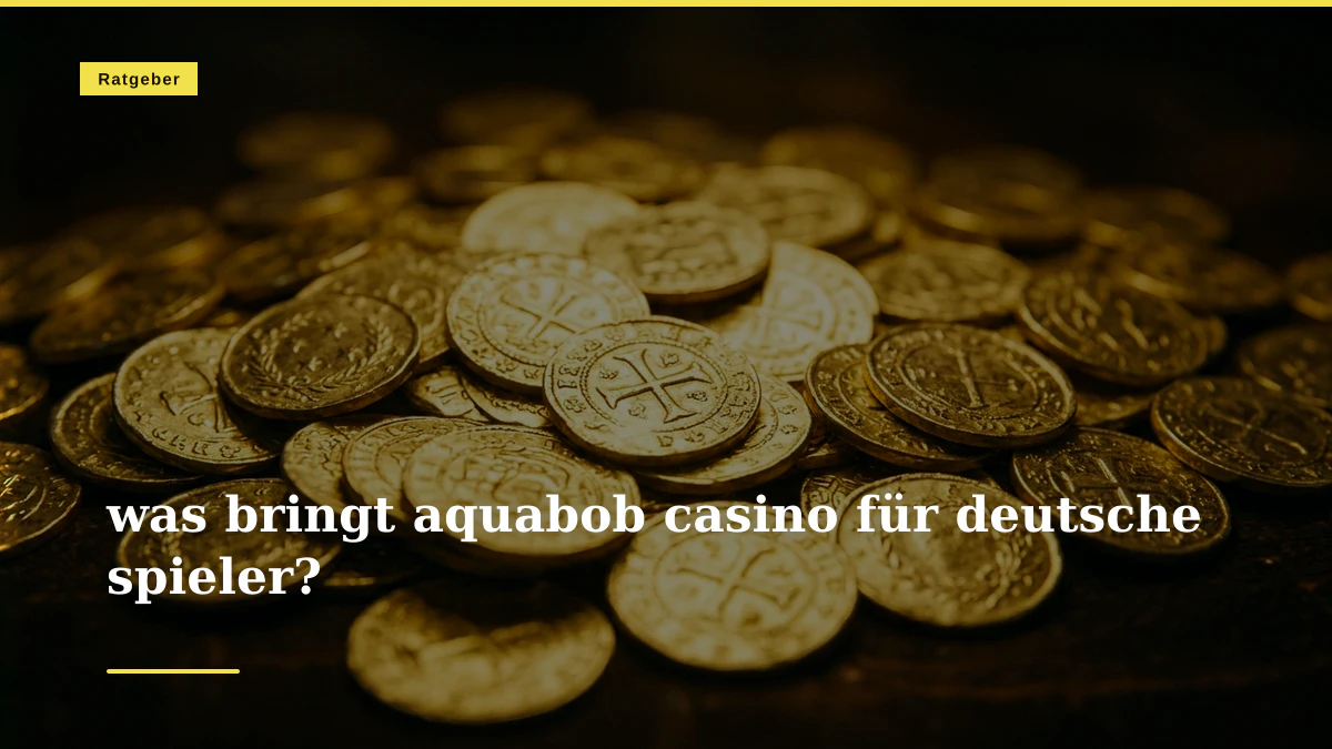 was bringt aquabob casino für deutsche spieler?