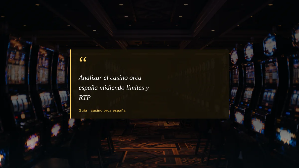 Analizar el casino orca españa midiendo límites y RTP