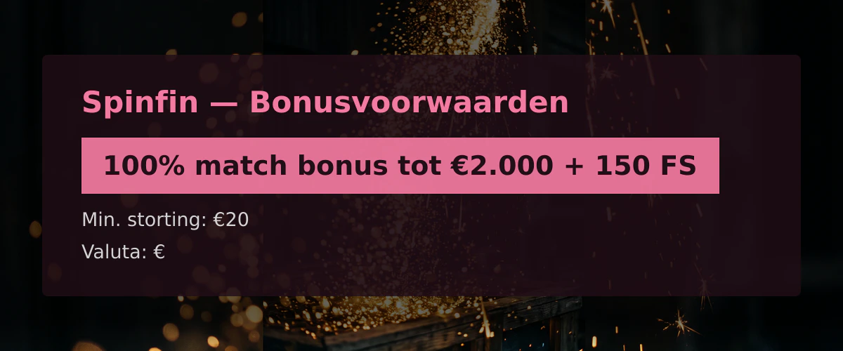 Spinfin — Bonusvoorwaarden: 100% match bonus tot €2.000 + 150 FS