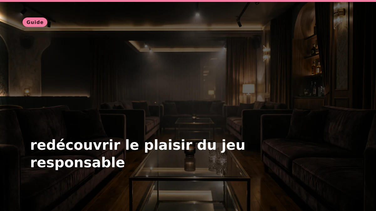 redécouvrir le plaisir du jeu responsable