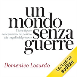 Domenico Losurdo – Un mondo senza guerre꞉ L’idea di pace dalle promesse del passato alle tragedie del presente (2024) (mp3 – 128 kbps)