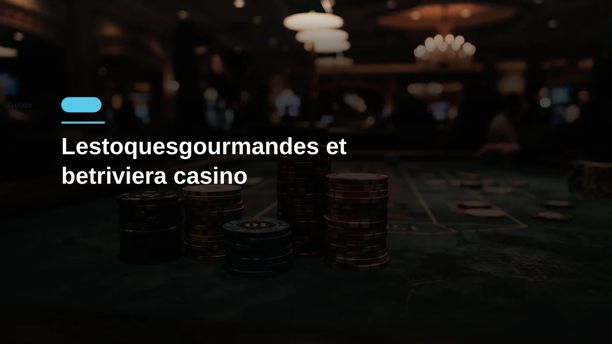 Lestoquesgourmandes et betriviera casino
