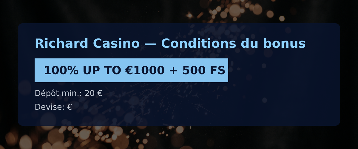 Richard Casino — Conditions du bonus: 100% UP TO €1000 + 500 FS