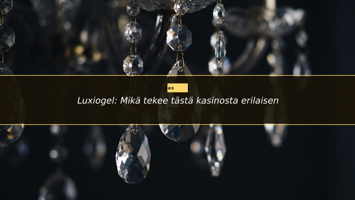 Luxiogel: Mikä tekee tästä kasinosta erilaisen