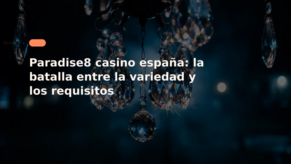 Paradise8 casino españa: la batalla entre la variedad y los requisitos