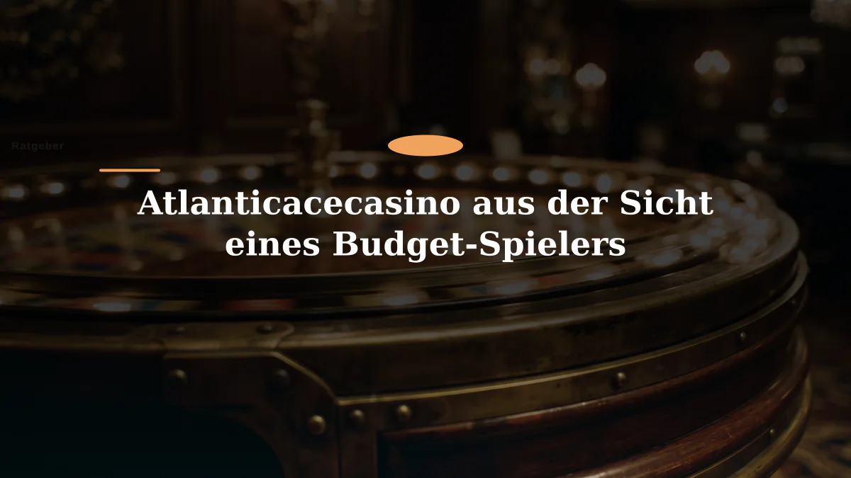 Atlanticacecasino aus der Sicht eines Budget-Spielers