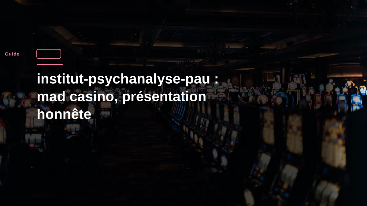 institut-psychanalyse-pau : mad casino, présentation honnête