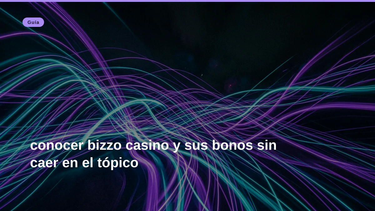conocer bizzo casino y sus bonos sin caer en el tópico