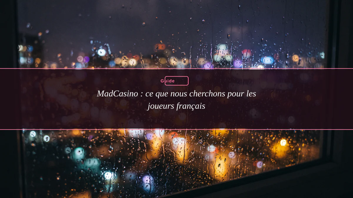 MadCasino : ce que nous cherchons pour les joueurs français