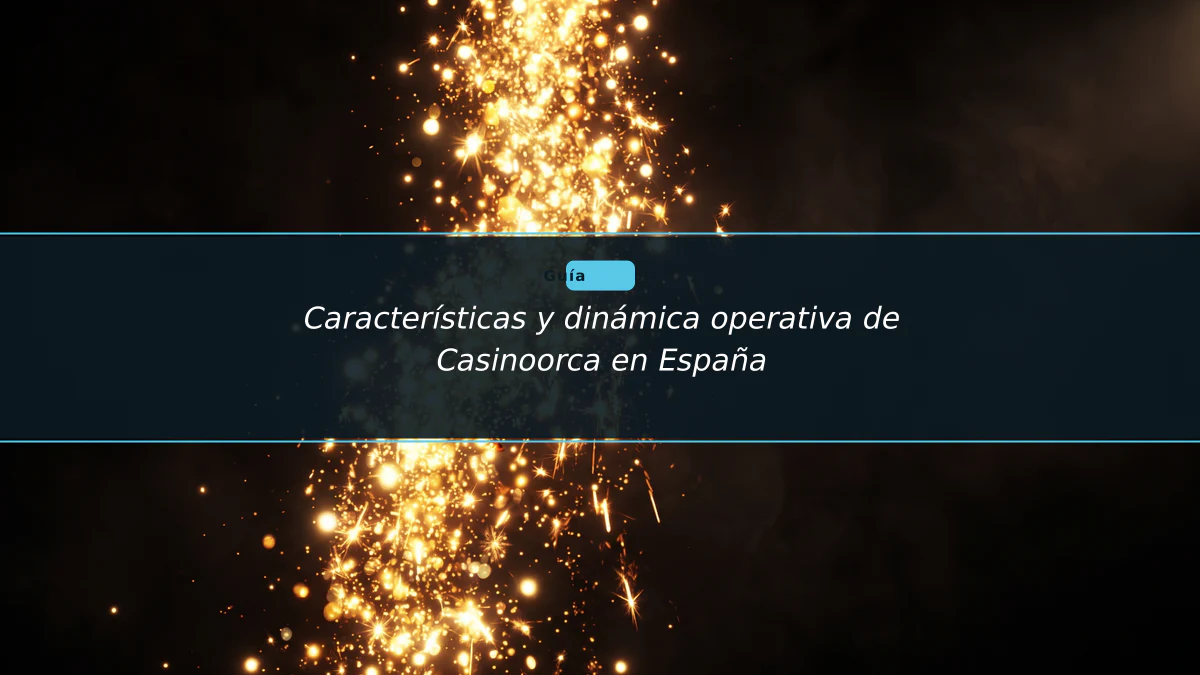 Características y dinámica operativa de Casinoorca en España
