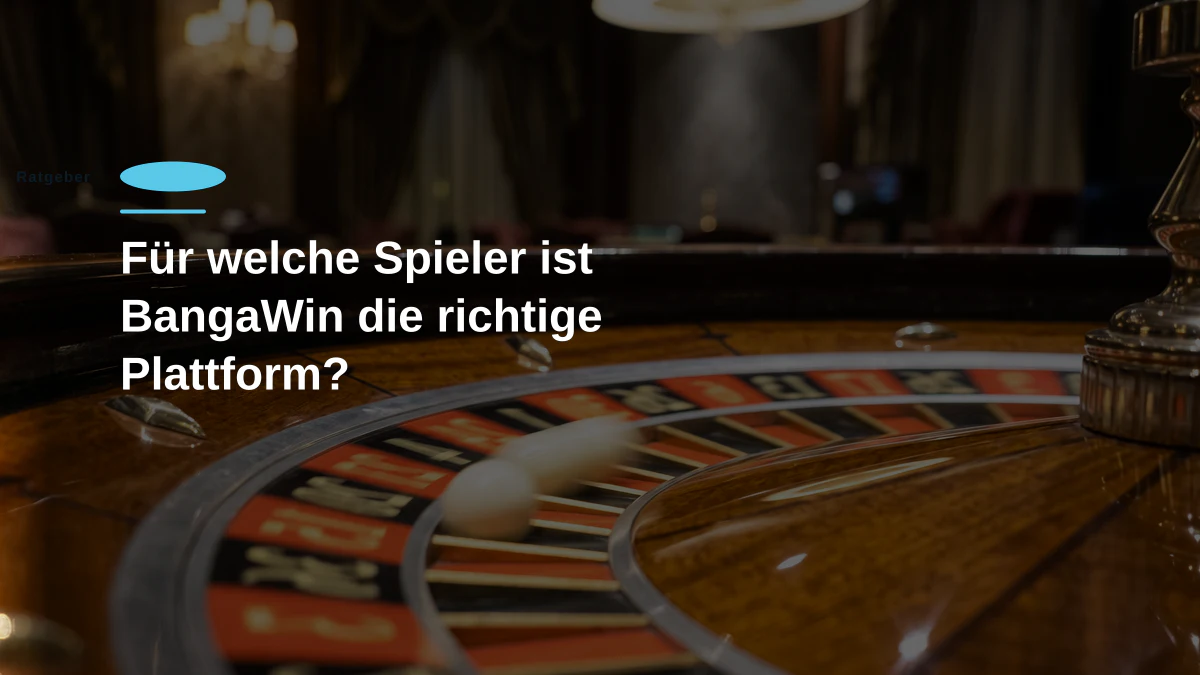 Für welche Spieler ist BangaWin die richtige Plattform?