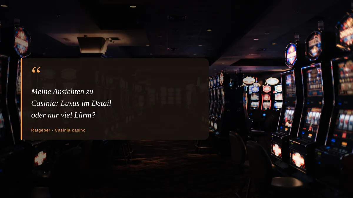 Meine Ansichten zu Casinia: Luxus im Detail oder nur viel Lärm?