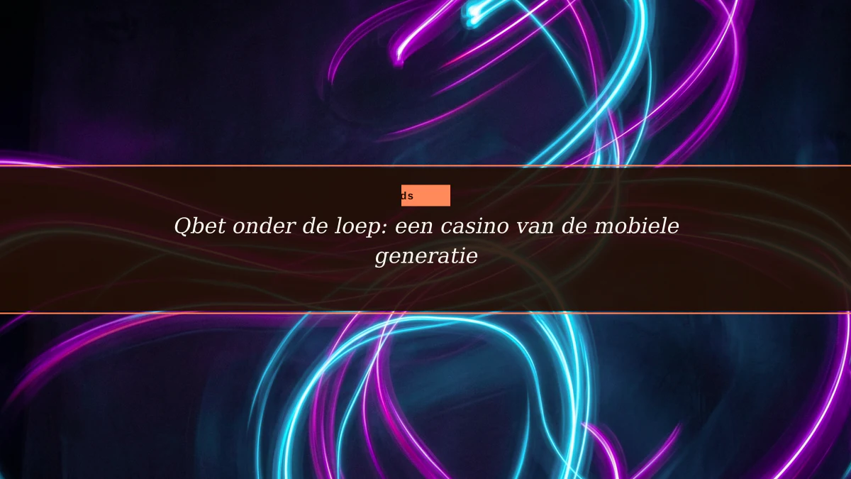 Qbet onder de loep: een casino van de mobiele generatie
