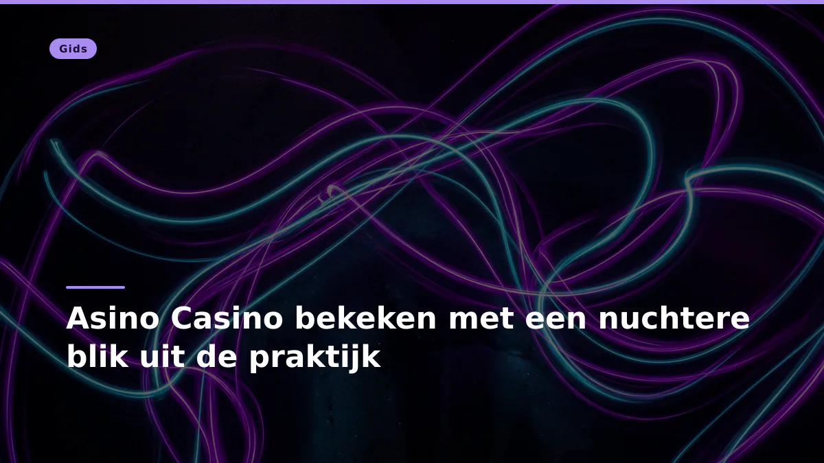 Asino Casino bekeken met een nuchtere blik uit de praktijk