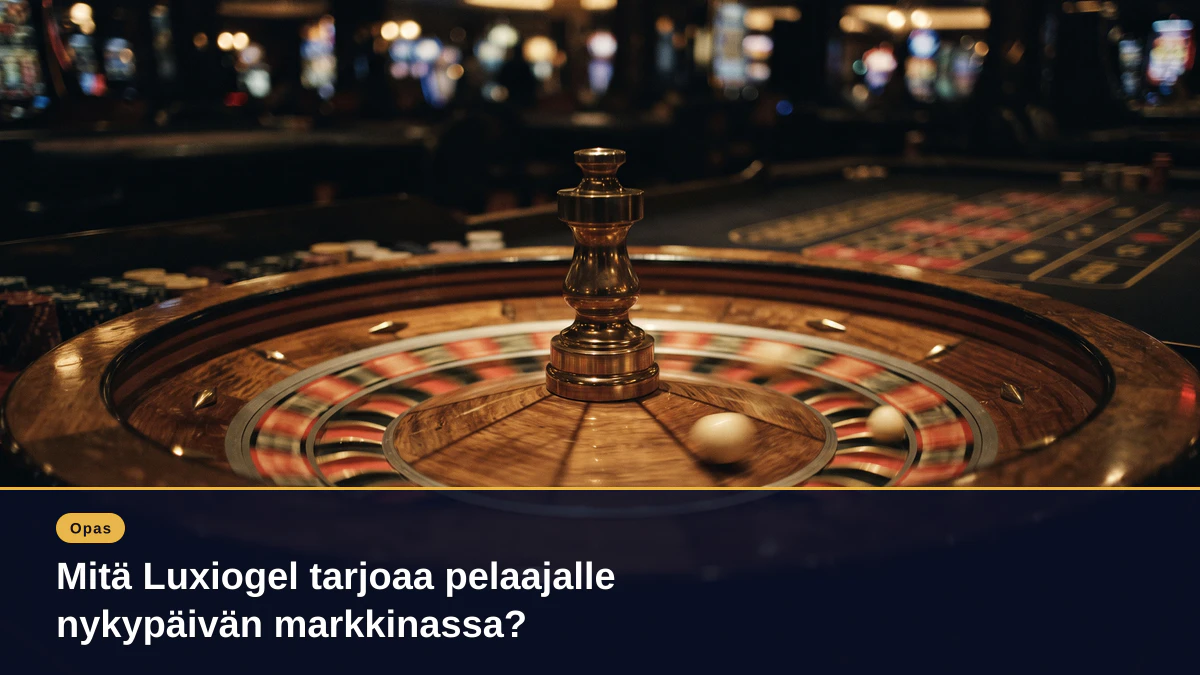 Mitä Luxiogel tarjoaa pelaajalle nykypäivän markkinassa?