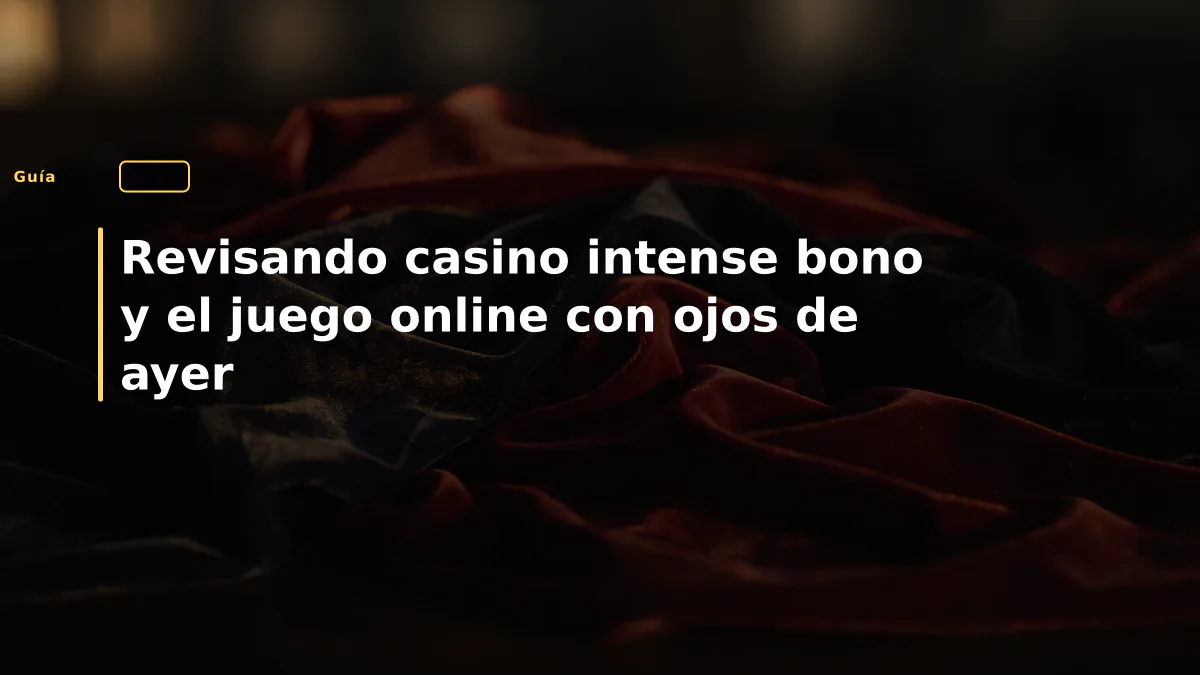 Revisando casino intense bono y el juego online con ojos de ayer