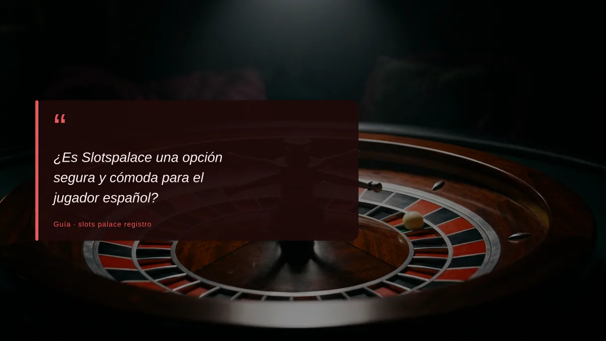 ¿Es Slotspalace una opción segura y cómoda para el jugador español?