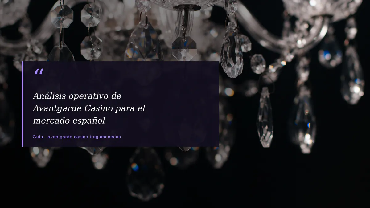 Análisis operativo de Avantgarde Casino para el mercado español