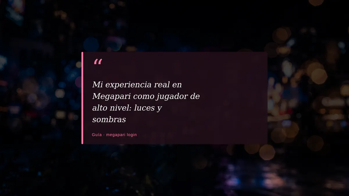 Mi experiencia real en Megapari como jugador de alto nivel: luces y sombras