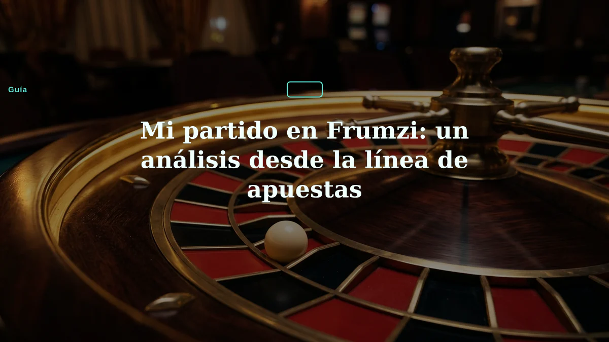 Mi partido en Frumzi: un análisis desde la línea de apuestas