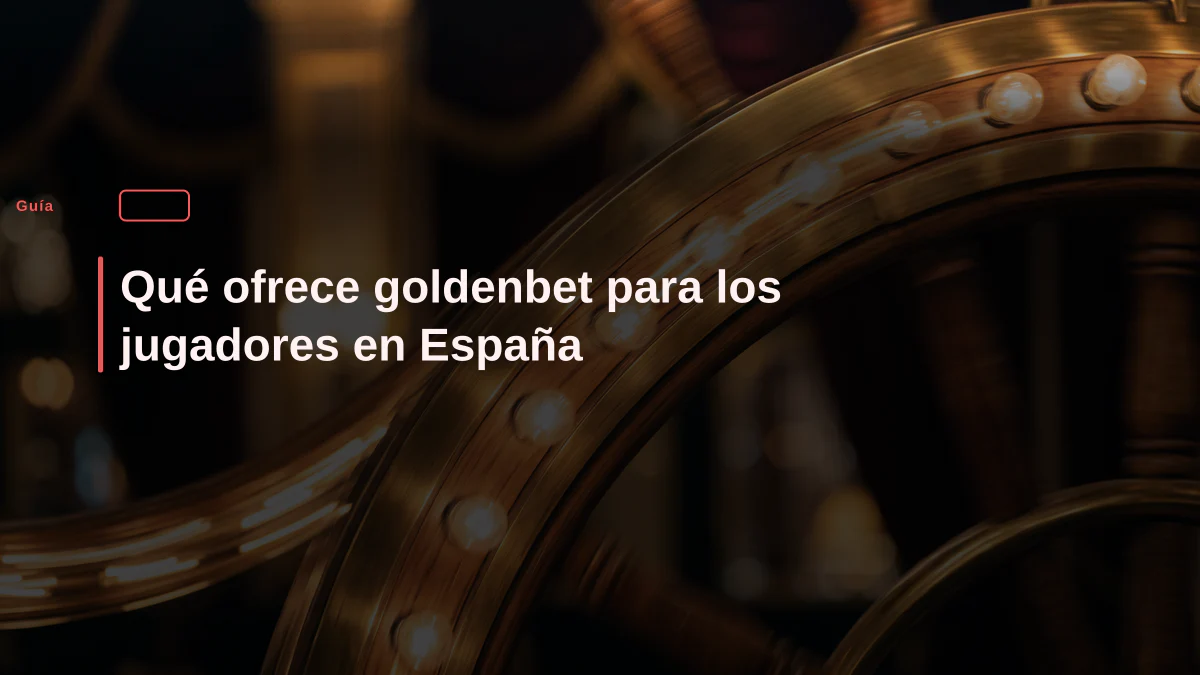Qué ofrece goldenbet para los jugadores en España