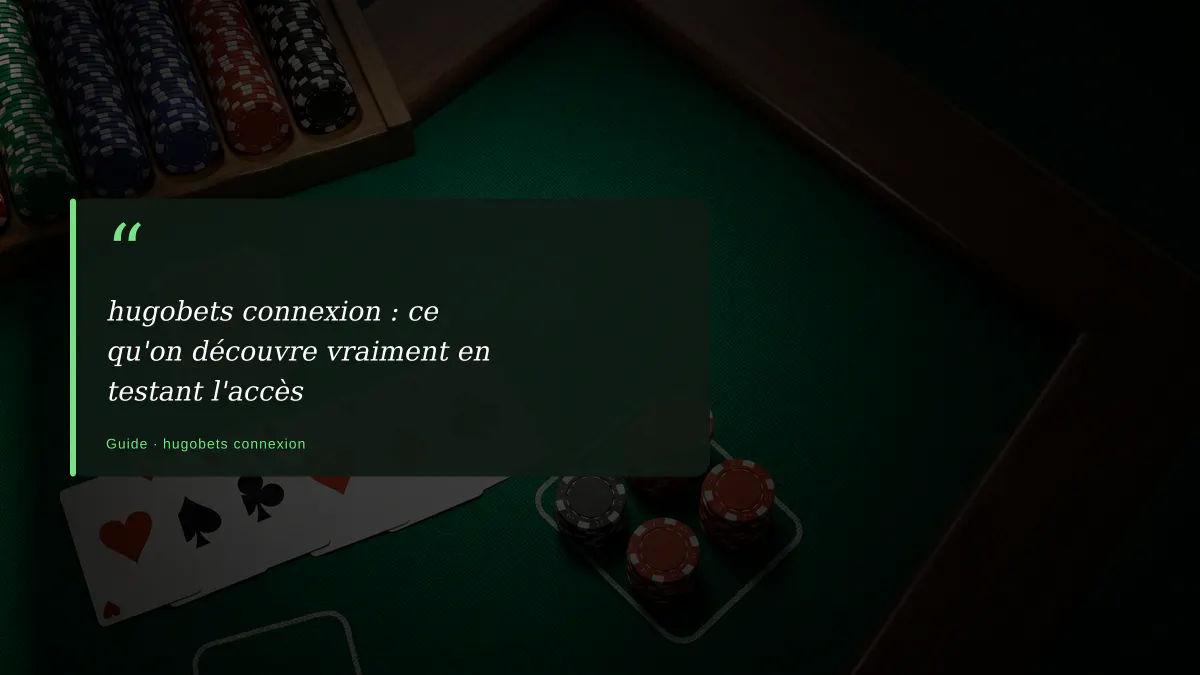 hugobets connexion : ce qu'on découvre vraiment en testant l'accès