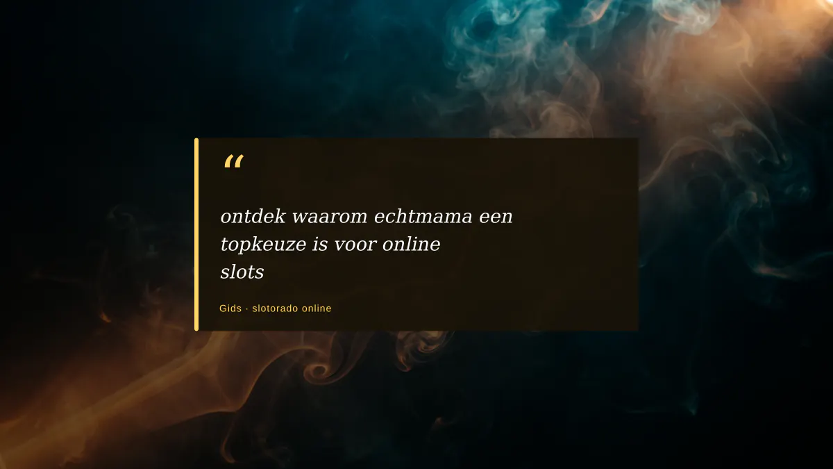 ontdek waarom echtmama een topkeuze is voor online slots