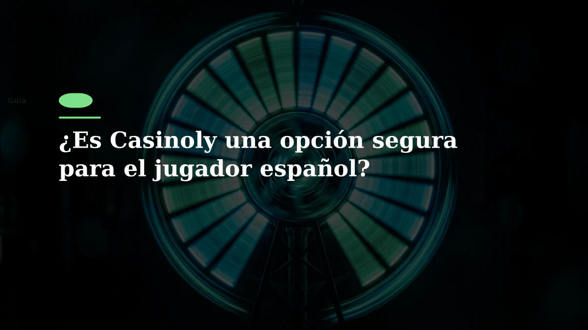 ¿Es Casinoly una opción segura para el jugador español?