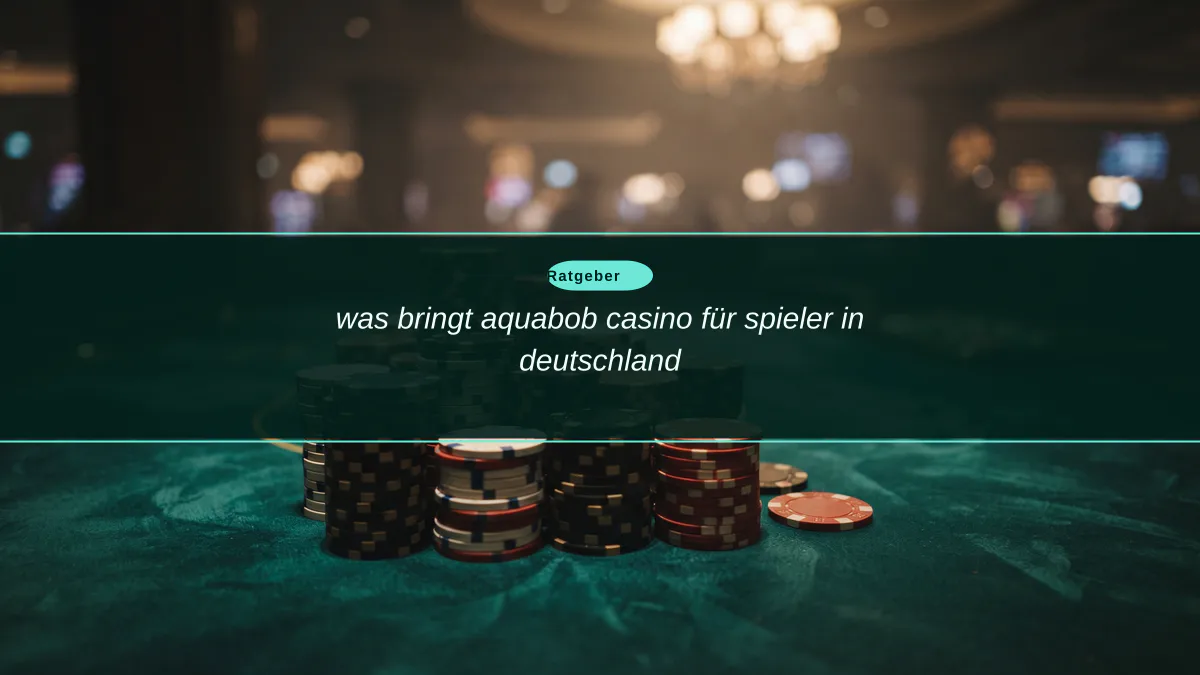was bringt aquabob casino für spieler in deutschland
