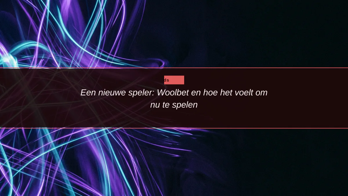 Een nieuwe speler: Woolbet en hoe het voelt om nu te spelen