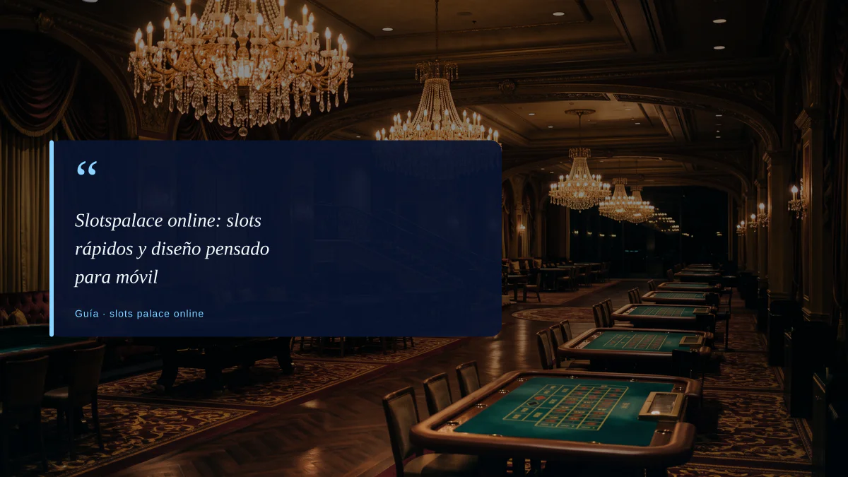 Slotspalace online: slots rápidos y diseño pensado para móvil
