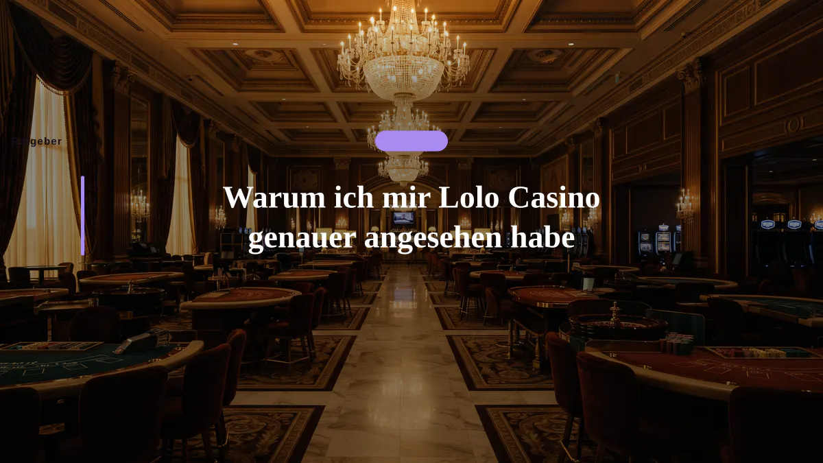 Warum ich mir Lolo Casino genauer angesehen habe