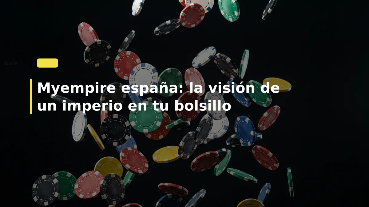 Myempire españa: la visión de un imperio en tu bolsillo