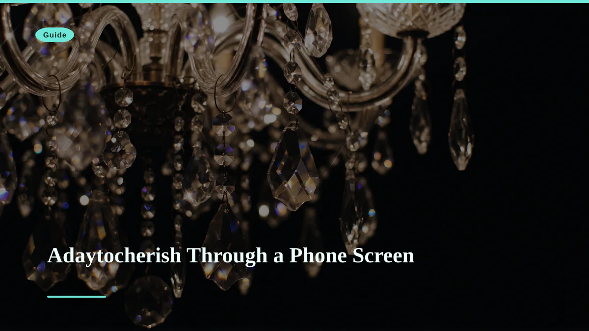 Adaytocherish Through a Phone Screen