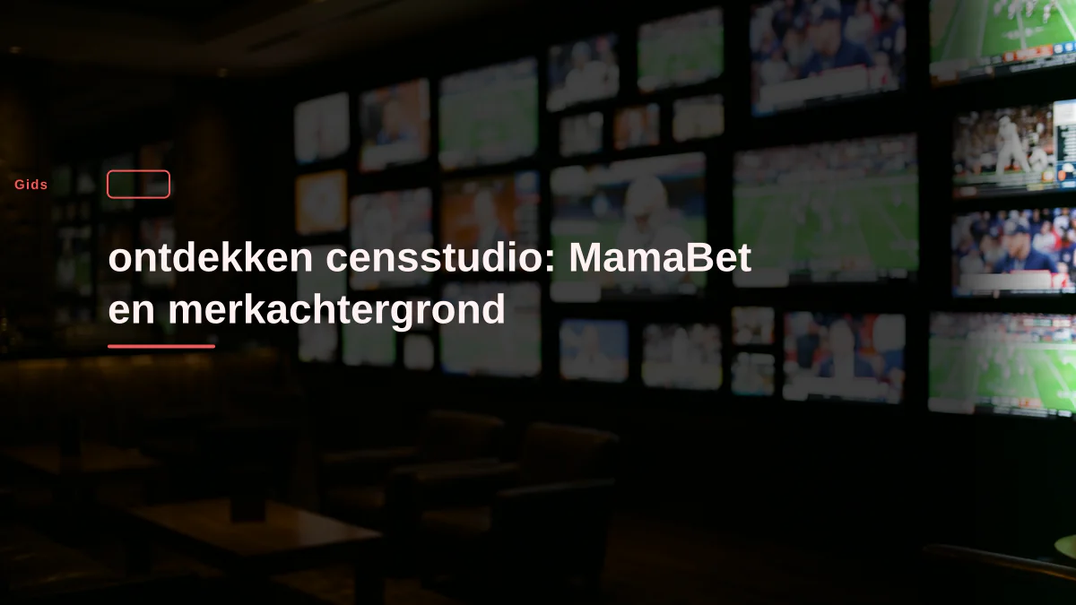 ontdekken censstudio: MamaBet en merkachtergrond