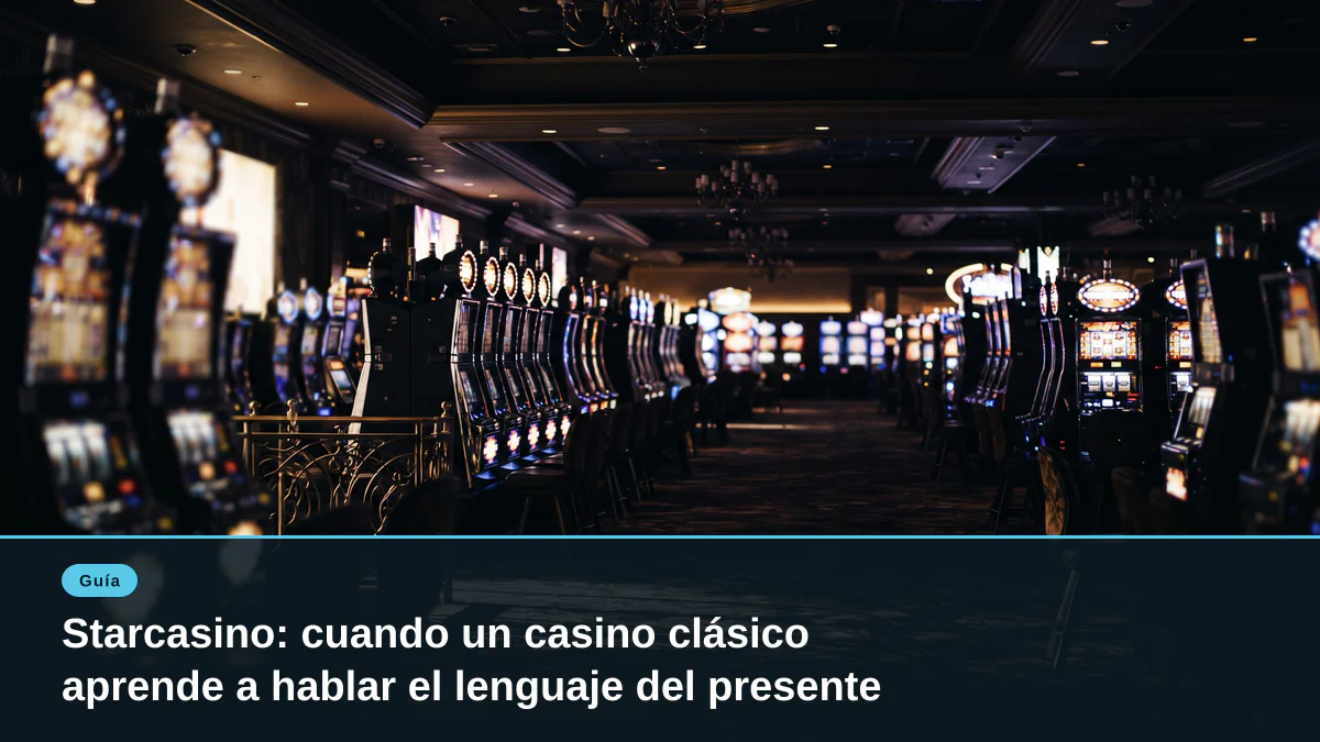 Starcasino: cuando un casino clásico aprende a hablar el lenguaje del presente