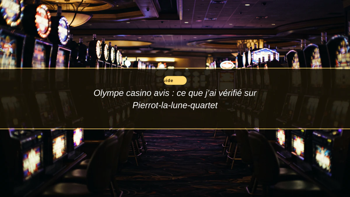 Olympe casino avis : ce que j’ai vérifié sur Pierrot-la-lune-quartet
