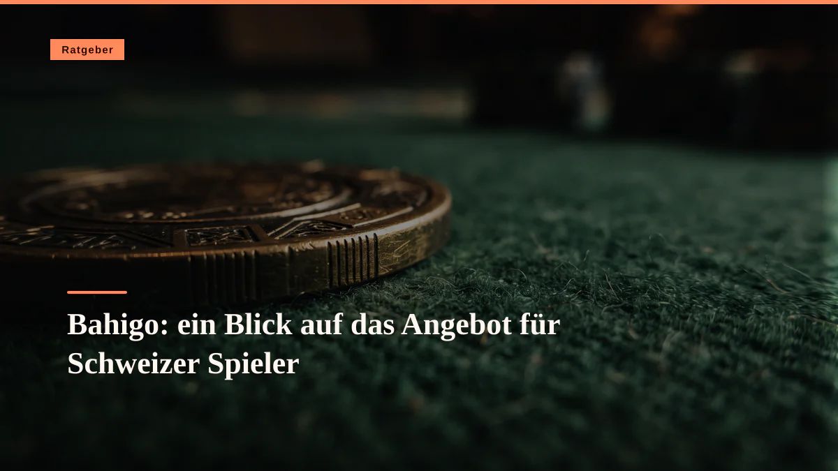Bahigo: ein Blick auf das Angebot für Schweizer Spieler