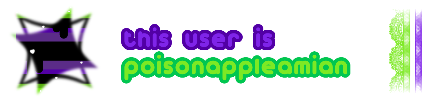 A userbox with purple and green text reading "this user is poisonappleamian". On the left side, the flag is in the shape of a crooked four-pointed star with four more lined points. On the right side, there are two lines of lace, one bright green and one bright purple. A userbox with purple and green text reading "this user is poisonappleamian". On the left side, the flag is in the shape of a crooked four-pointed star with four more lined points. On the right side, there are two lines of lace, one bright green and one bright purple.