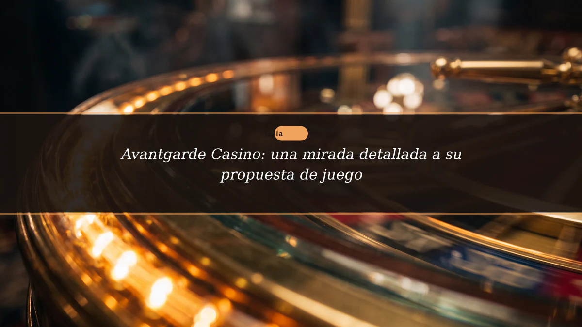 Avantgarde Casino: una mirada detallada a su propuesta de juego