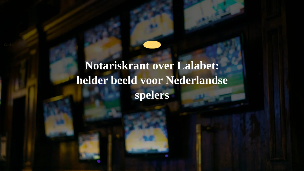 Notariskrant over Lalabet: helder beeld voor Nederlandse spelers