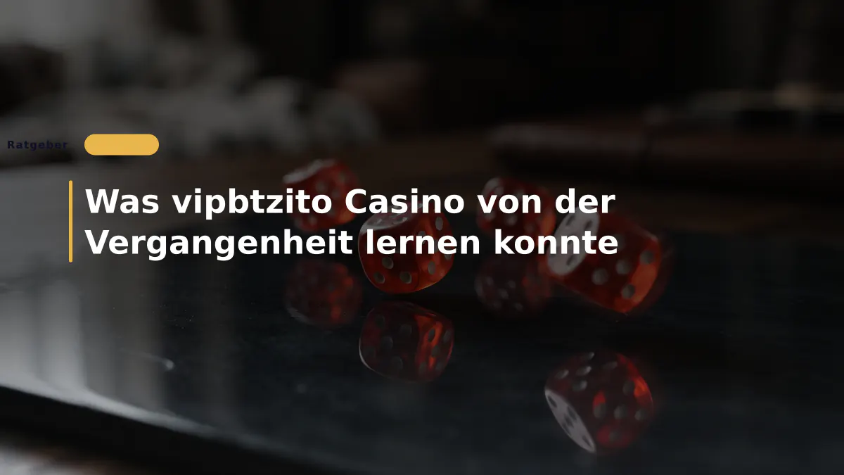 Was vipbtzito Casino von der Vergangenheit lernen konnte