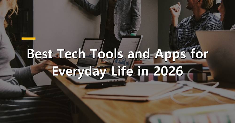 Modern tech tools and apps for everyday life